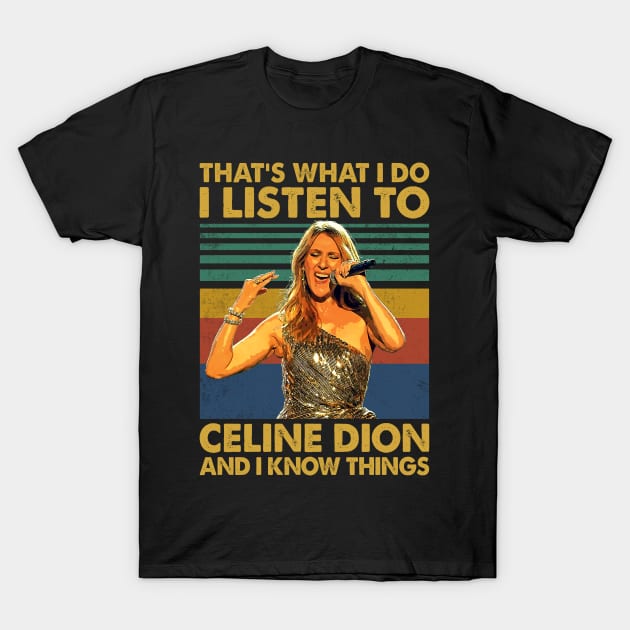 Retro I Listen To Celine And I Know Women Gift T-Shirt by MuscularRobot